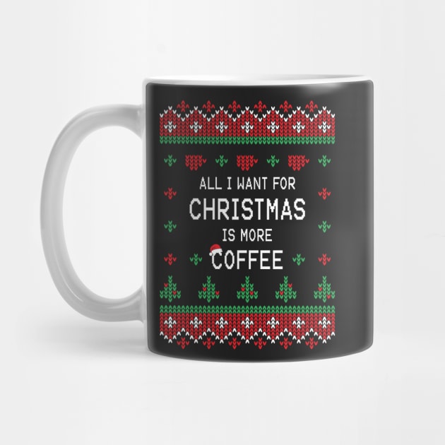 All I Want For Christmas Is More Coffee by ChicGraphix